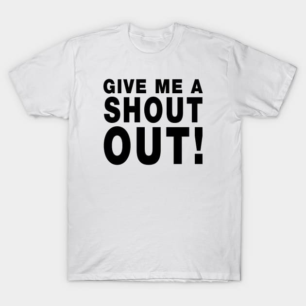 Give Me A Shout Out! T-Shirt by VintCam